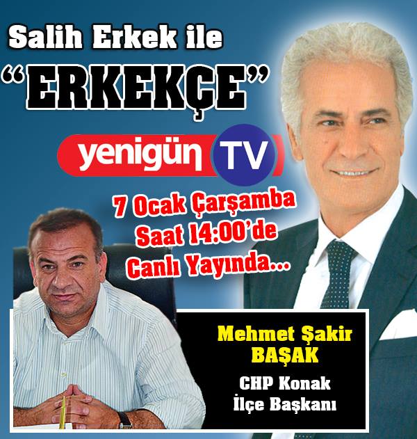 Erkekçe’nin Konuğu Mehmet Şakir Başak olacak…
