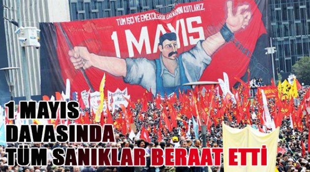 1 Mayıs davasında tüm sanıklar beraat etti