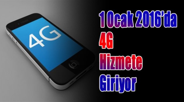1 Ocak 2016'da 4G hizmete giriyor