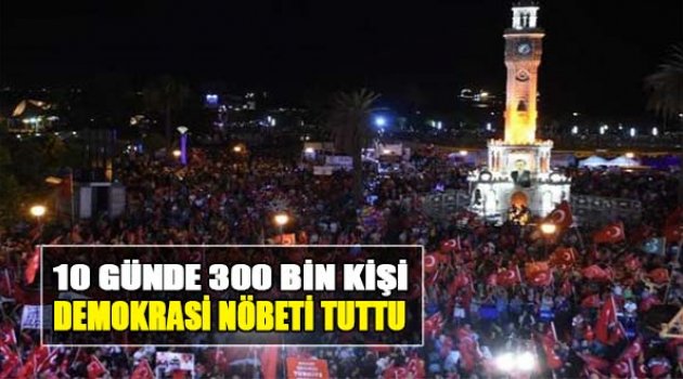 10 Günde 300 Bin Kişi Demokrasi Nöbeti Tuttu