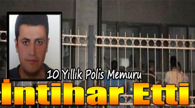 10 Yıllık Polis Memuru İntihar Etti
