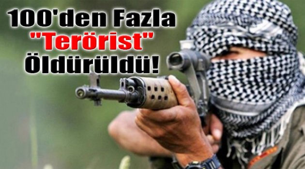 100&#039;den Fazla Terörist Öldürüldü!