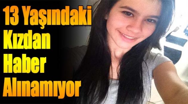 13 Yaşındaki Kızdan Haber Alınamıyor