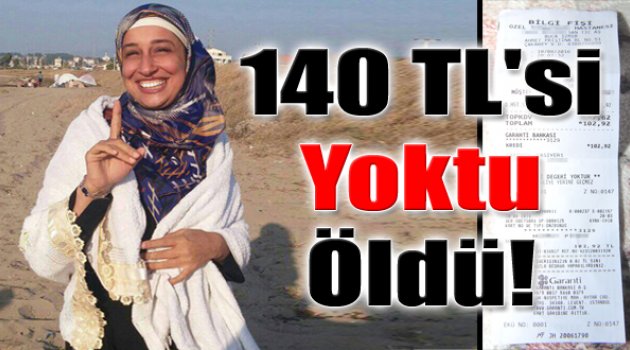 140 TL'si Yoktu; Öldü!