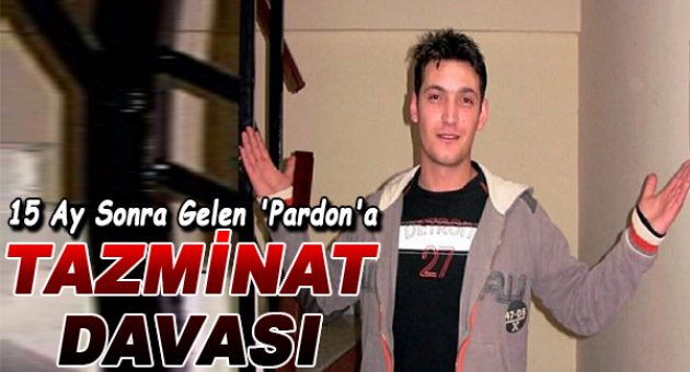 15 Ay Sonra Gelen 'Pardon'a Tazminat Davası