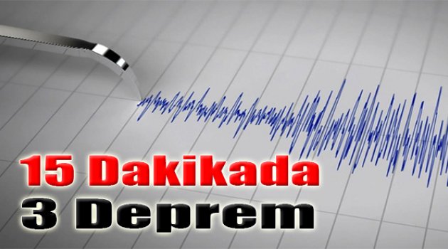 15 Dakikada 3 Deprem!