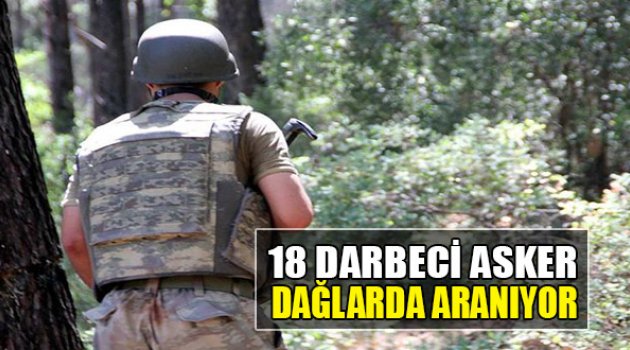18 Darbeci Asker Dağlarda Aranıyor