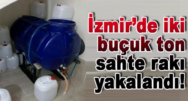 2 buçuk ton sahte rakı yakalandı