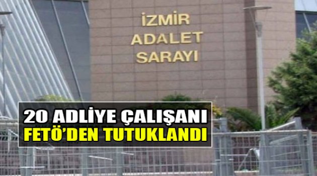 20 Adliye Çalışanı Fetö'den Tutuklandı