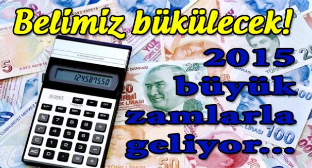 2015 büyük zamlarla geliyor!