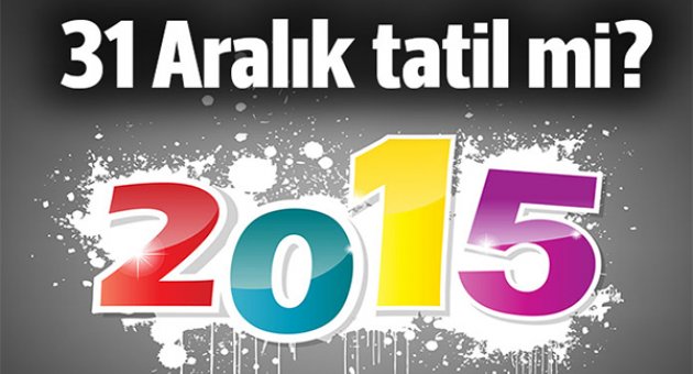 2015 yılbaşı tatili kaç gün? 31 Aralık tatil mi?