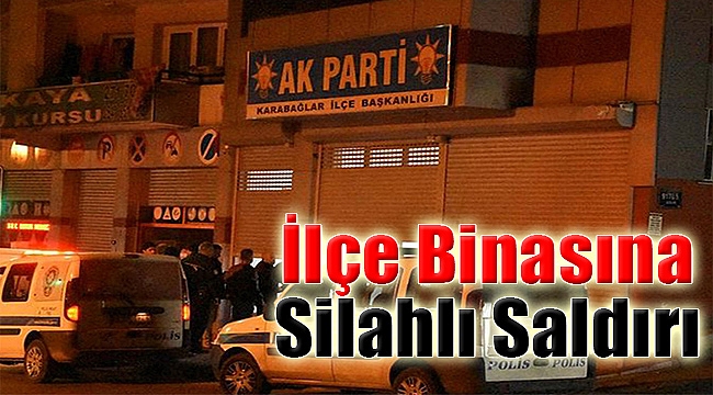 AK Parti İlçe Binasına Silahlı Saldırı