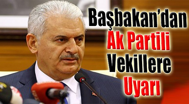 Başbakan'dan AK Partili Vekillere Uyarı