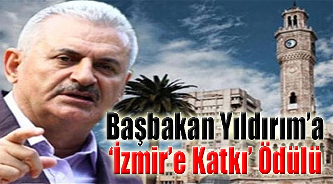 Başbakan Yıldırım'a "İzmir'e katkı" ödülü