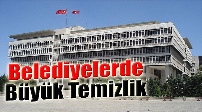 Belediyelerde Büyük Temizlik