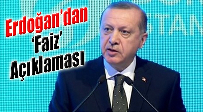 Cumhurbaşkanı Erdoğan'dan 'Faiz' Açıklaması