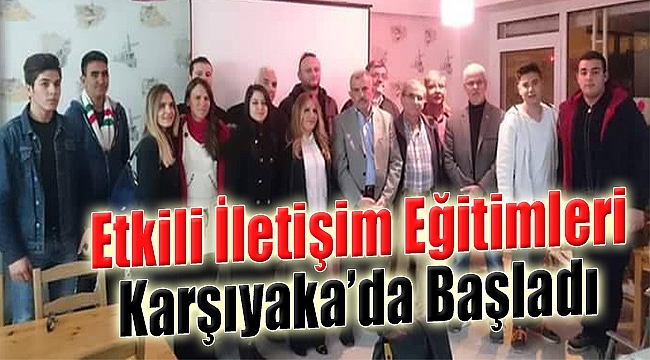 Etkili İletişim Eğitimleri Karşıyaka'da Başladı