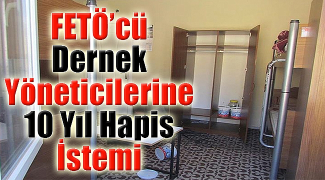 FETÖ’cü Dernek Yöneticilerine 10 Yıl Hapis İstemi