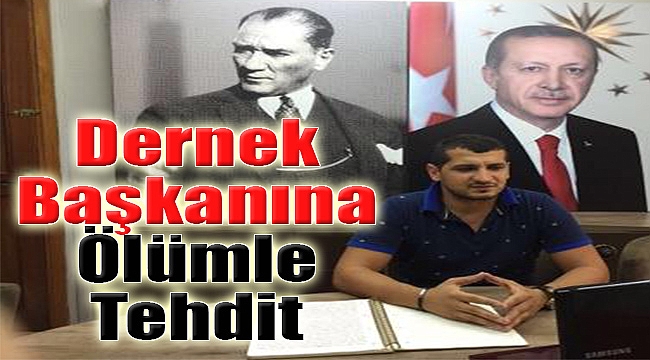 FETÖ Terör Örgütüne Karşı Mücadele Veren Derneğin Başkanına Ölüm Tehditi