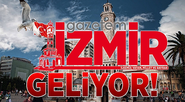 Gazetem İzmir geliyor!