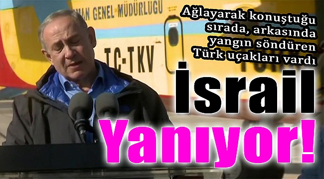 İsrail Yanıyor, Türkiye Yardım Ediyor!