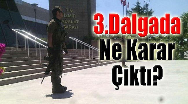 İzmir’de ‘Kumpas’ Operasyonu: 3.Dalgada Ne Karar Çıktı?