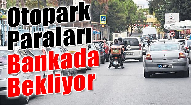 İzmir'in Otopark Paraları Bankada Bekliyor