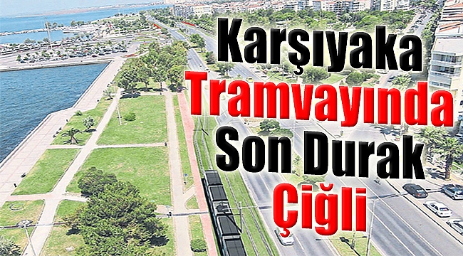 Karşıyaka Tramvayında Son Durak Çüğli