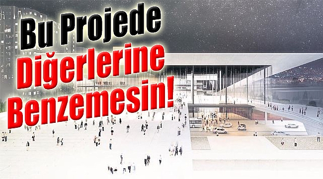 Opera Binası Projesi de Diğerlerine Benzemesin