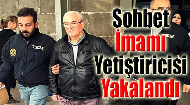 Sohbet İmamı Yetiştiricisi Alaattin Kırkan Yakalandı