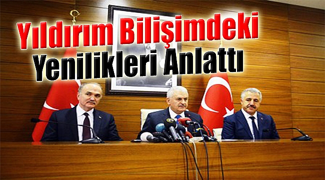 Yıldırım, Bilişimdeki Yenilikleri Anlattı