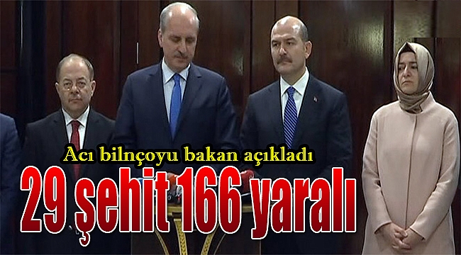 Acı bilançoyu bakan açıkladı: "29 şehit 166 yaralı"