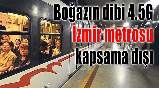Avrasya Tüneli boğazın dibinde “4.5 G” çekiyor, İzmir metrosu kapsama dışı!