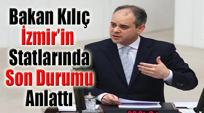 Bakan Kılıç TBMM’de İzmir’in statlarında son durumu anlattı