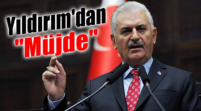Başbakan Yıldırım'dan Müjde Geldi