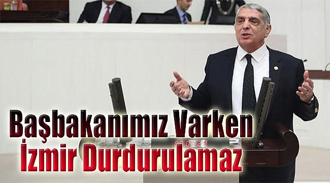 Başbakanımız varken İzmir durdurulamaz