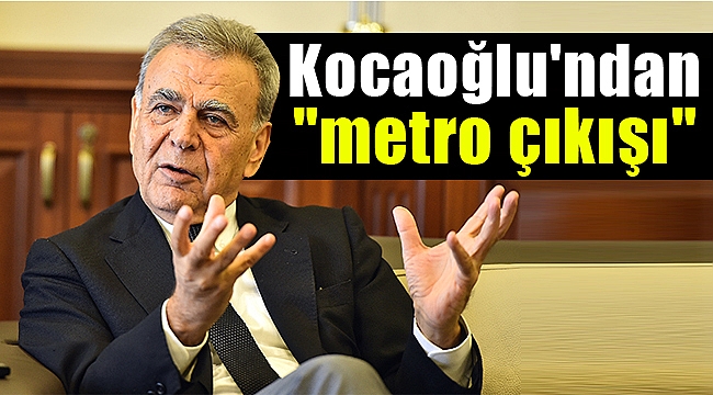 Başkan Kocaoğlu’ndan metro çıkışı