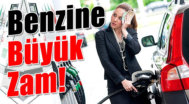 Benzine büyük zam geldi