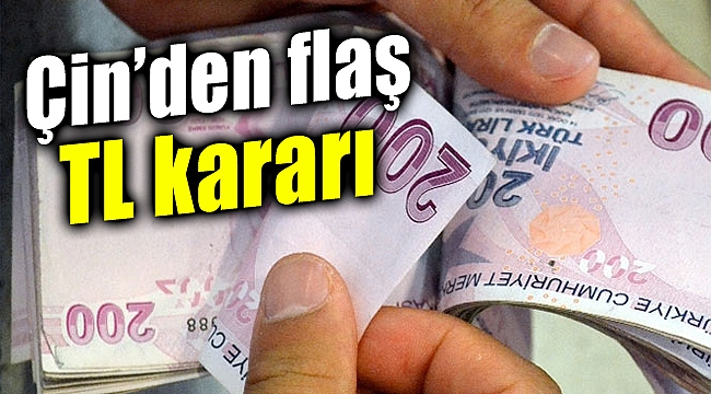 Çin'den flaş TL kararı!