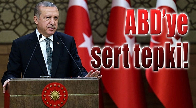 Cumhurbaşkanı Erdoğan’dan ABD'ye sert tepki