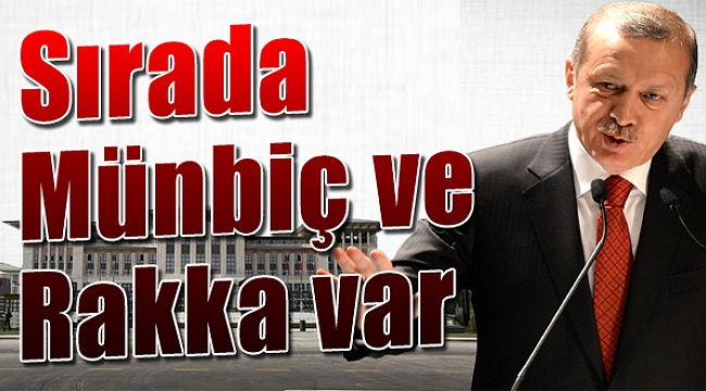 Cumhurbaşkanı Erdoğan: &#039;Sırada Münbiç ve Rakka var&#039;