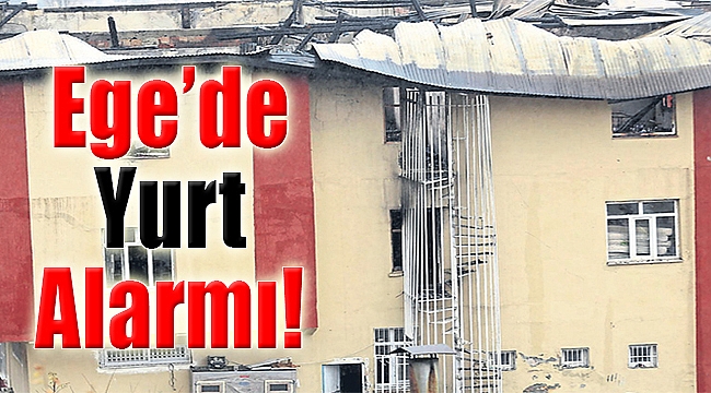 Ege’de yurt alarmı