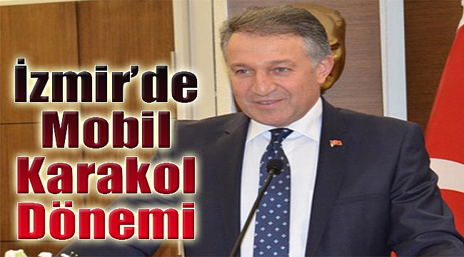 Emniyet Müdürü açıkladı: İzmir’de mobil karakol dönemi!