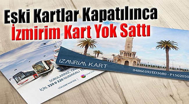 Eski kartlar kapatılınca İzmirim kart yok sattı