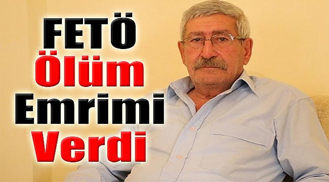 “FETÖ ölüm emrimi verdi”