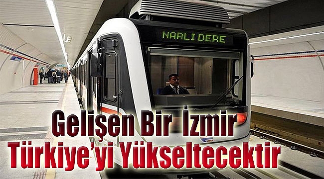 &#039;Gelişen bir İzmir Türkiye&#039;yi yükseltecektir&#039;