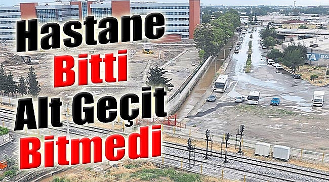 Hastane bitti Alt Geçit Bitmedi