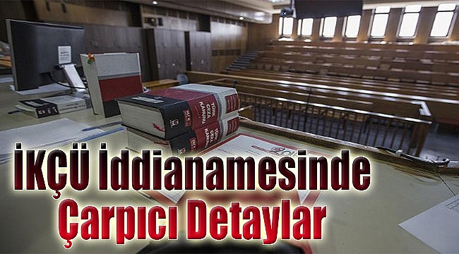 ‘İKÇÜ’de FETÖ iddianamesi’nde çarpıcı detaylar: Kim/ne dedi?