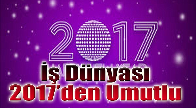 İş dünyası 2017'den umutlu