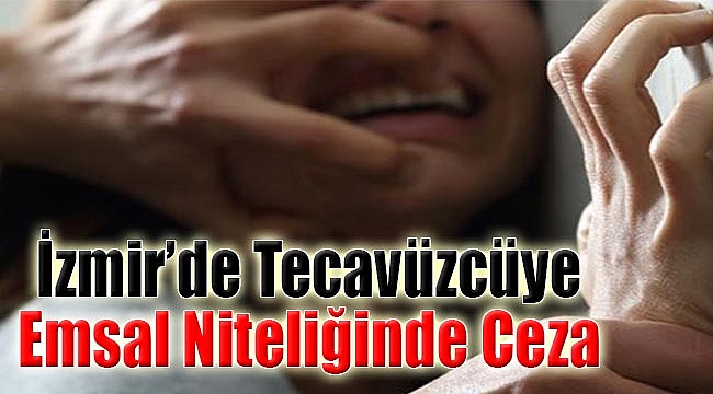 İzmir'de 4 tecavüzcüye emsal niteliğinde ceza